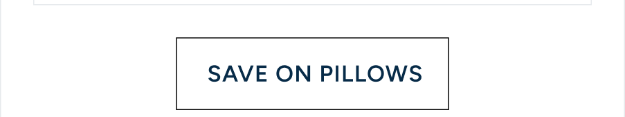 Text button reads: "SAVE ON PILLOWS," 